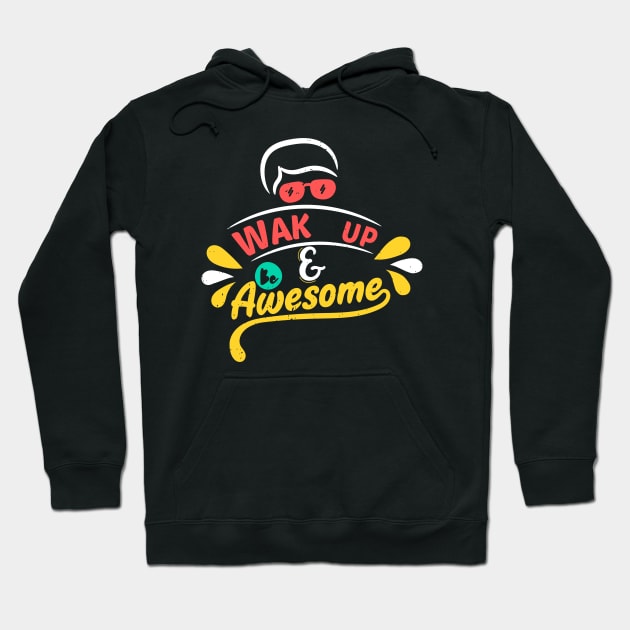 Wake Up And Be Awesome Hoodie by Artmoo